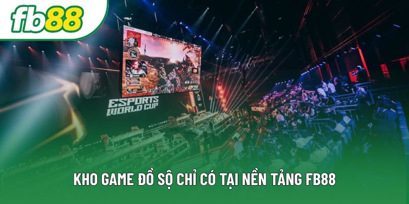 Kho game đồ sộ chỉ có tại nền tảng FB88