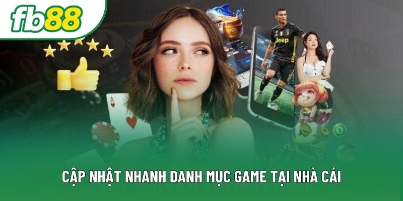 Cập nhật nhanh danh mục game tại nhà cái