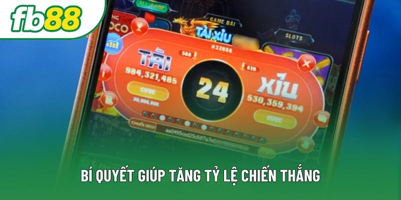 Bí quyết giúp tăng tỷ lệ chiến thắng