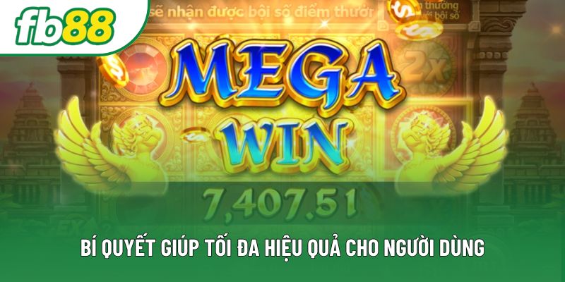 Bí quyết giúp tối đa hiệu quả cho người dùng