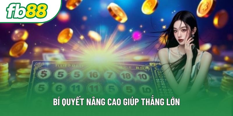 Bí quyết nâng cao giúp thắng lớn