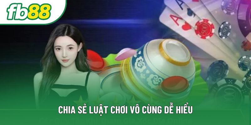 Chia sẻ luật chơi vô cùng dễ hiểu
